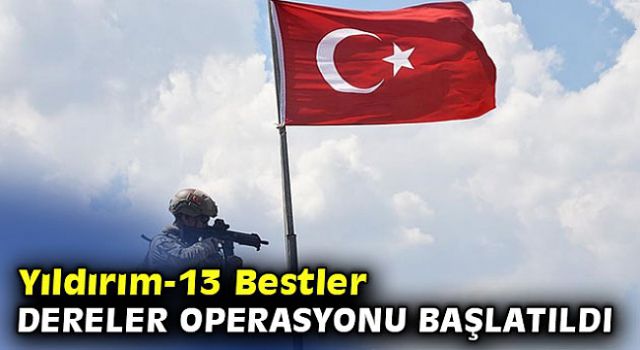 4 ilde Yıldırım-13 Bestler-Dereler Operasyonu başlatıldı!