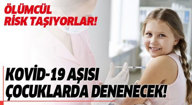 Koronavirüs aşısı çocuklarda denenecek!