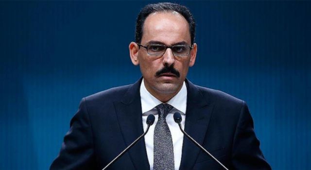 Kalın: "Türkiye’nin çaba ve önerilerine AB’nin destek ve katkı sunması gerekiyor"