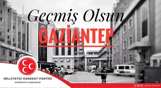 MHP Gaziantep İl Başkanlığı'ndan hemşehrilerine baş sağlığı mesajı