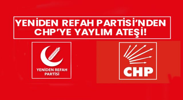 Yeniden Refah Partisi CHP’ye ateş püskürdü