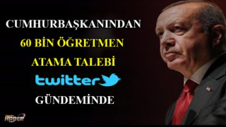 'Cumhurbaşkanından 60 Bin Öğretmen Atama Talebi Twitter Gündeminde 1.Sırada