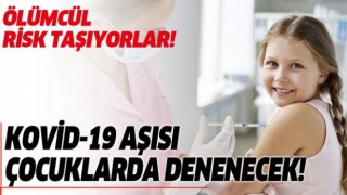 Koronavirüs aşısı çocuklarda denenecek!