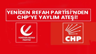 Yeniden Refah Partisi CHP’ye ateş püskürdü